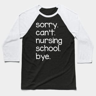 Sorry Can't Nursing School Bye Baseball T-Shirt